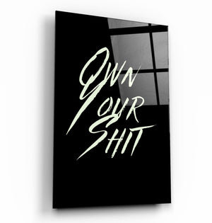 Own Your Shit | Designers Collection Glass Wall Art - Artdesigna