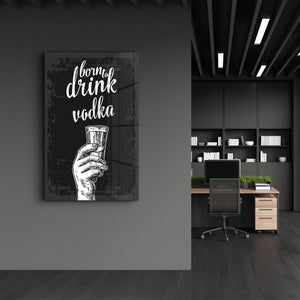 Born to Drink - Vodka | Glass Wall Art - Artdesigna