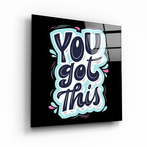 ・"You Got This"・Glass Wall Art - ArtDesigna Glass Printing Wall Art