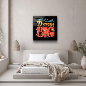 ・"Dream Big"・Glass Wall Art - ArtDesigna Glass Printing Wall Art