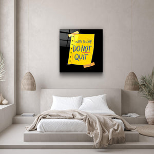 ・"Do Not Quit"・Glass Wall Art - ArtDesigna Glass Printing Wall Art