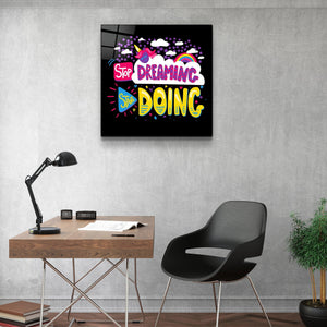 ・"Stop Dreaming Start Doing"・Glass Wall Art - ArtDesigna Glass Printing Wall Art