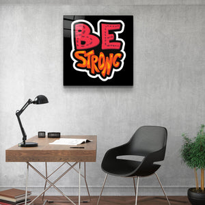 ・"Be Strong"・Glass Wall Art - ArtDesigna Glass Printing Wall Art