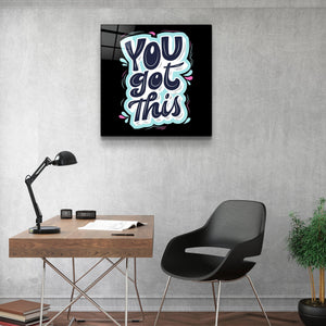 ・"You Got This"・Glass Wall Art - ArtDesigna Glass Printing Wall Art